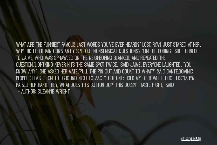 Suzanne Wright Quotes: What Are The Funniest Famous Last Words You've Ever Heard? Lost, Ryan Just Stared At Her. Why Did Her Brain