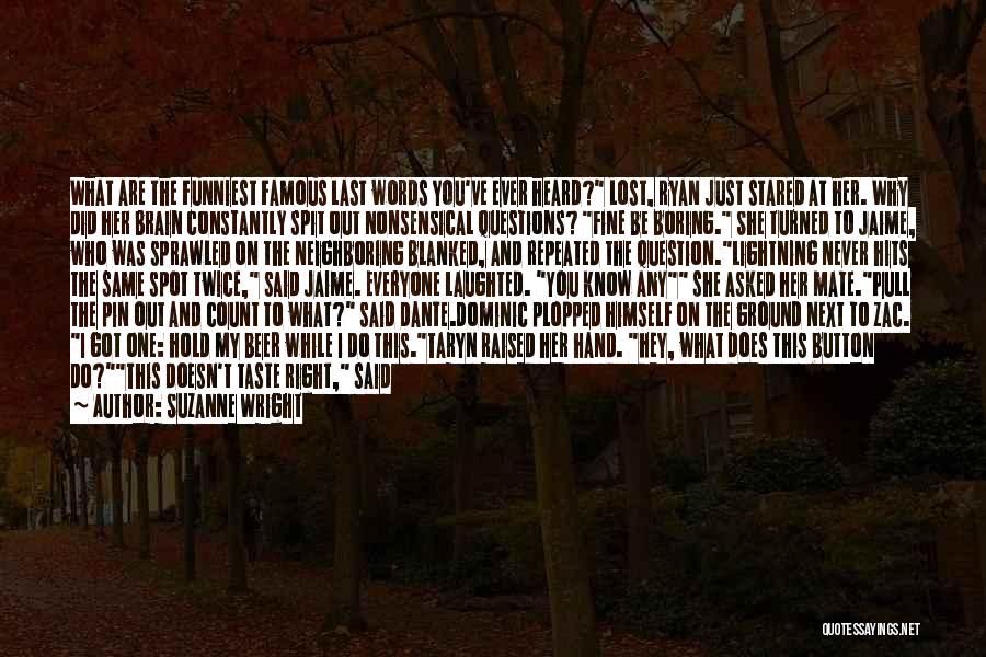 Suzanne Wright Quotes: What Are The Funniest Famous Last Words You've Ever Heard? Lost, Ryan Just Stared At Her. Why Did Her Brain