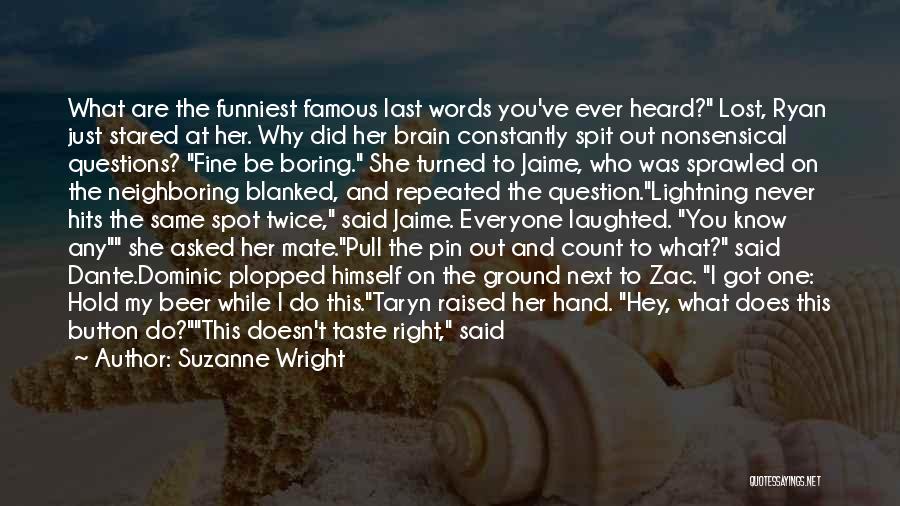 Suzanne Wright Quotes: What Are The Funniest Famous Last Words You've Ever Heard? Lost, Ryan Just Stared At Her. Why Did Her Brain