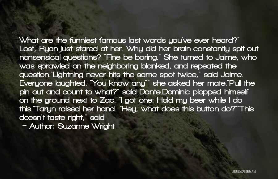 Suzanne Wright Quotes: What Are The Funniest Famous Last Words You've Ever Heard? Lost, Ryan Just Stared At Her. Why Did Her Brain