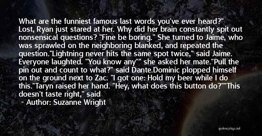 Suzanne Wright Quotes: What Are The Funniest Famous Last Words You've Ever Heard? Lost, Ryan Just Stared At Her. Why Did Her Brain