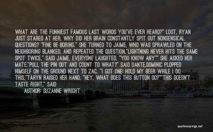 Suzanne Wright Quotes: What Are The Funniest Famous Last Words You've Ever Heard? Lost, Ryan Just Stared At Her. Why Did Her Brain