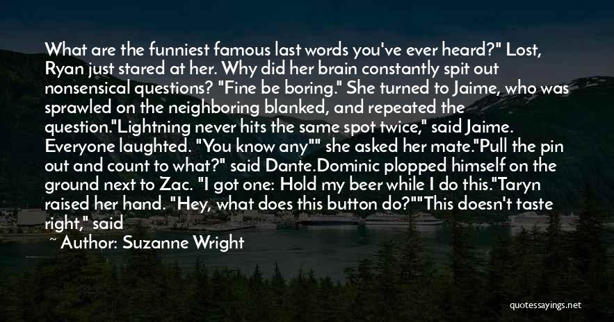 Suzanne Wright Quotes: What Are The Funniest Famous Last Words You've Ever Heard? Lost, Ryan Just Stared At Her. Why Did Her Brain