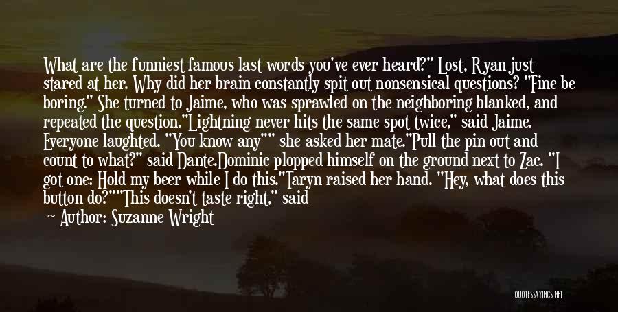 Suzanne Wright Quotes: What Are The Funniest Famous Last Words You've Ever Heard? Lost, Ryan Just Stared At Her. Why Did Her Brain