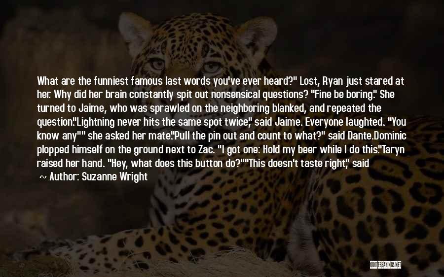 Suzanne Wright Quotes: What Are The Funniest Famous Last Words You've Ever Heard? Lost, Ryan Just Stared At Her. Why Did Her Brain