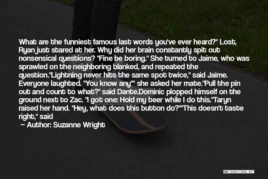 Suzanne Wright Quotes: What Are The Funniest Famous Last Words You've Ever Heard? Lost, Ryan Just Stared At Her. Why Did Her Brain