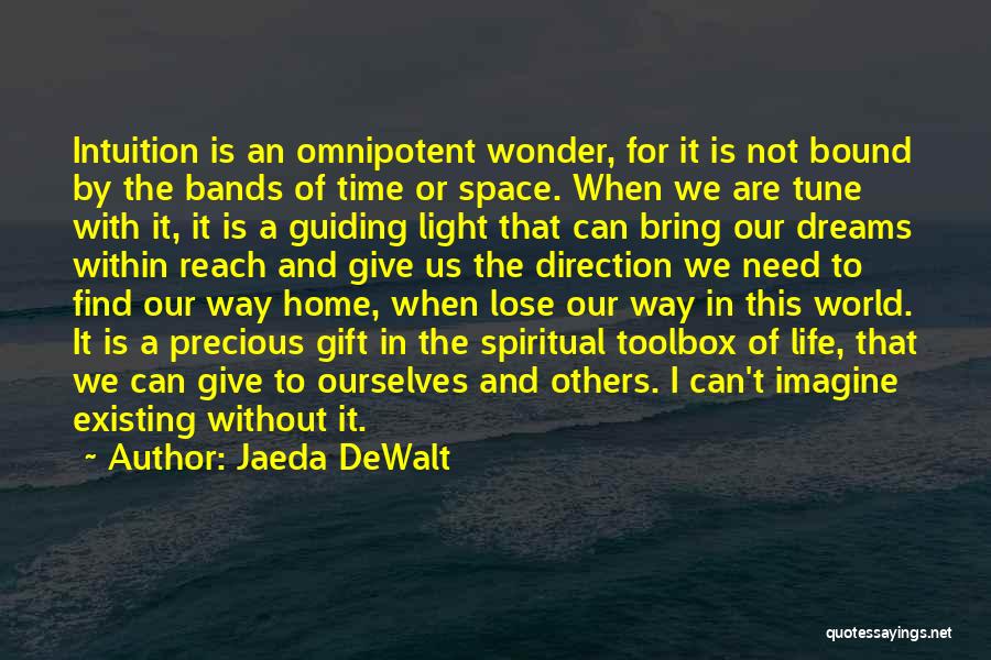 Jaeda DeWalt Quotes: Intuition Is An Omnipotent Wonder, For It Is Not Bound By The Bands Of Time Or Space. When We Are