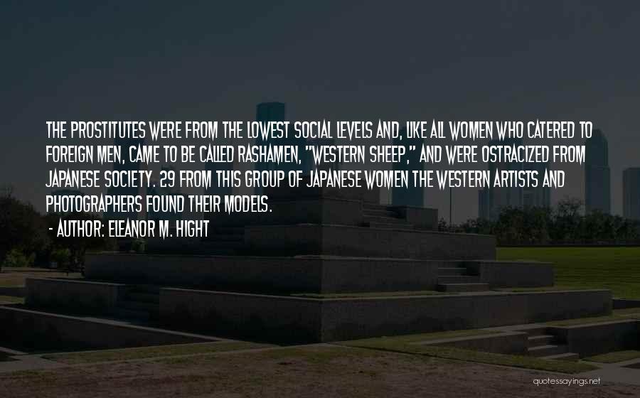 Eleanor M. Hight Quotes: The Prostitutes Were From The Lowest Social Levels And, Like All Women Who Catered To Foreign Men, Came To Be