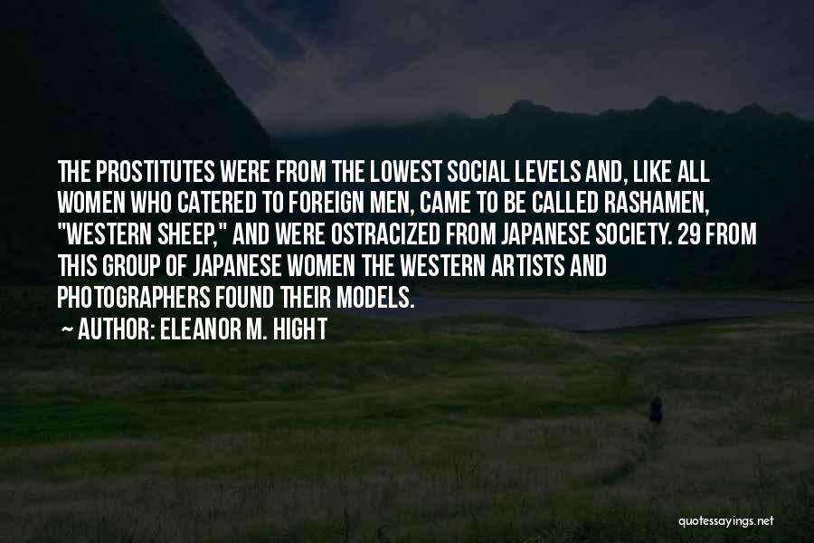 Eleanor M. Hight Quotes: The Prostitutes Were From The Lowest Social Levels And, Like All Women Who Catered To Foreign Men, Came To Be