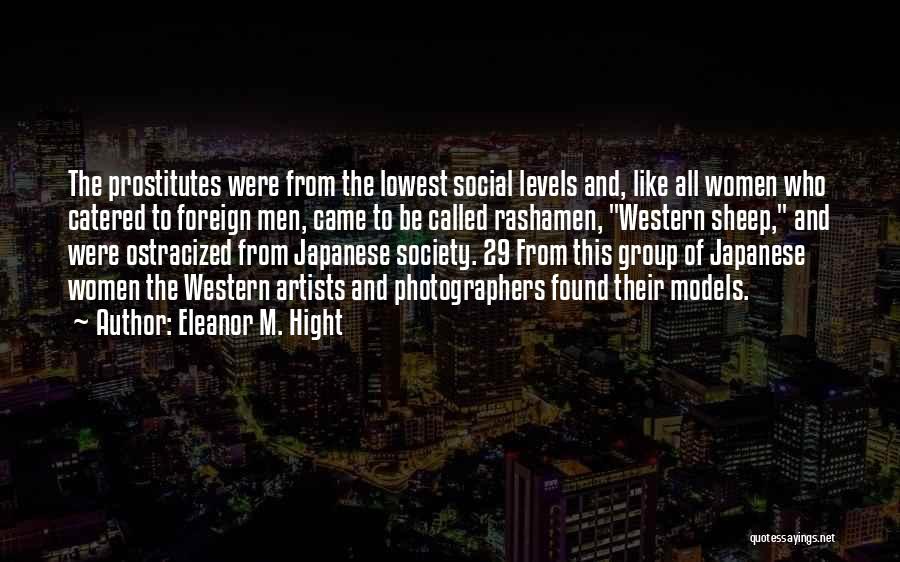 Eleanor M. Hight Quotes: The Prostitutes Were From The Lowest Social Levels And, Like All Women Who Catered To Foreign Men, Came To Be