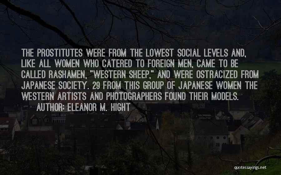 Eleanor M. Hight Quotes: The Prostitutes Were From The Lowest Social Levels And, Like All Women Who Catered To Foreign Men, Came To Be