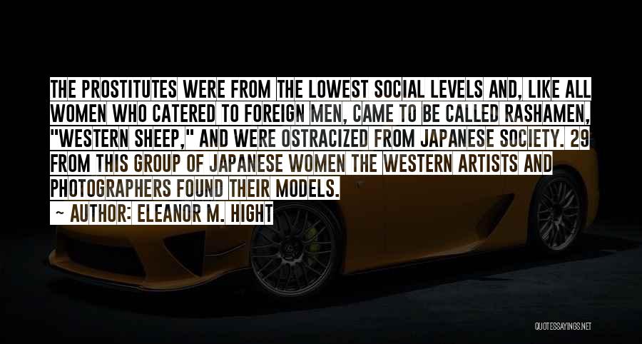 Eleanor M. Hight Quotes: The Prostitutes Were From The Lowest Social Levels And, Like All Women Who Catered To Foreign Men, Came To Be