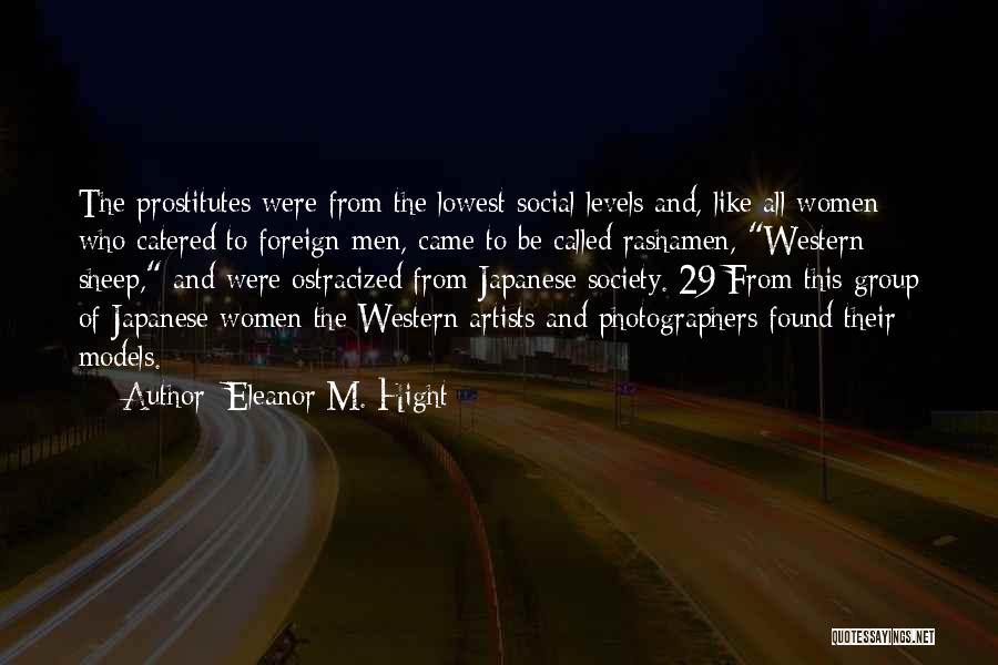 Eleanor M. Hight Quotes: The Prostitutes Were From The Lowest Social Levels And, Like All Women Who Catered To Foreign Men, Came To Be