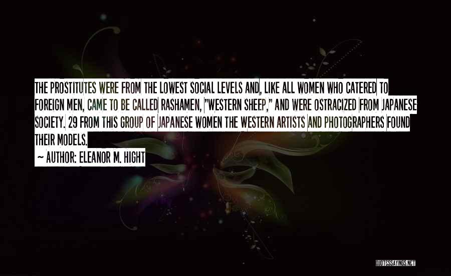 Eleanor M. Hight Quotes: The Prostitutes Were From The Lowest Social Levels And, Like All Women Who Catered To Foreign Men, Came To Be