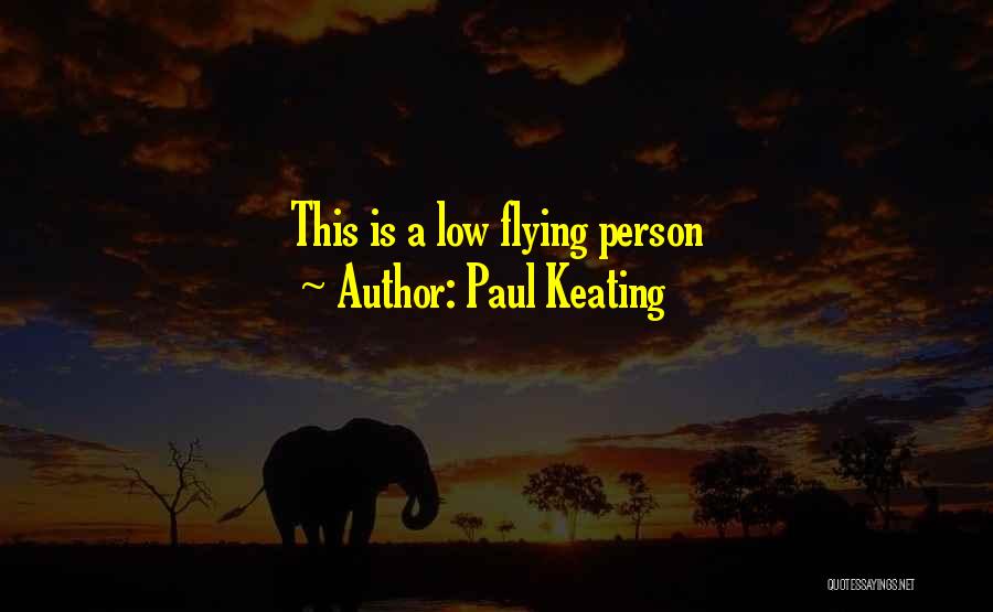 Paul Keating Quotes: This Is A Low Flying Person