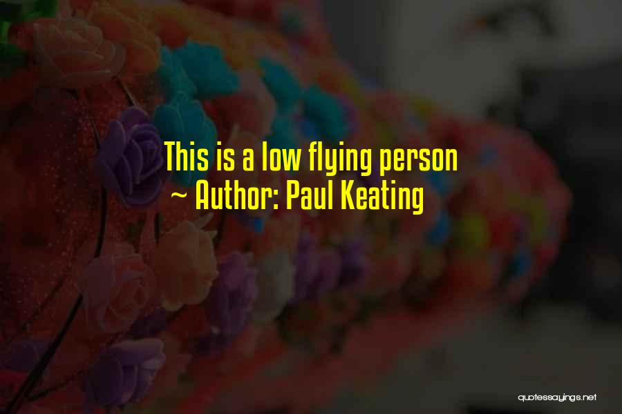 Paul Keating Quotes: This Is A Low Flying Person