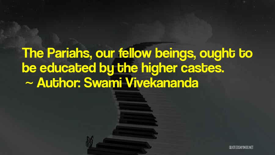Swami Vivekananda Quotes: The Pariahs, Our Fellow Beings, Ought To Be Educated By The Higher Castes.
