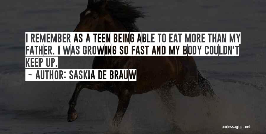 Saskia De Brauw Quotes: I Remember As A Teen Being Able To Eat More Than My Father. I Was Growing So Fast And My