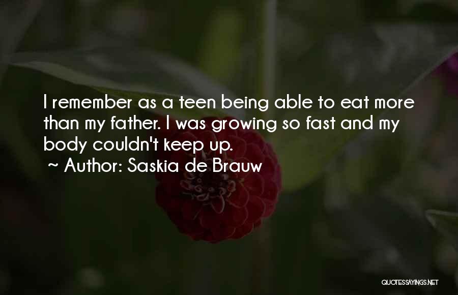 Saskia De Brauw Quotes: I Remember As A Teen Being Able To Eat More Than My Father. I Was Growing So Fast And My