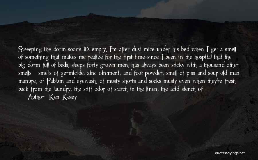 Ken Kesey Quotes: Sweeping The Dorm Soon's It's Empty, I'm After Dust Mice Under His Bed When I Get A Smell Of Something