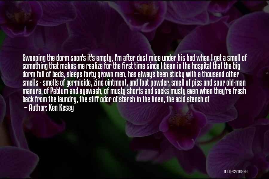 Ken Kesey Quotes: Sweeping The Dorm Soon's It's Empty, I'm After Dust Mice Under His Bed When I Get A Smell Of Something