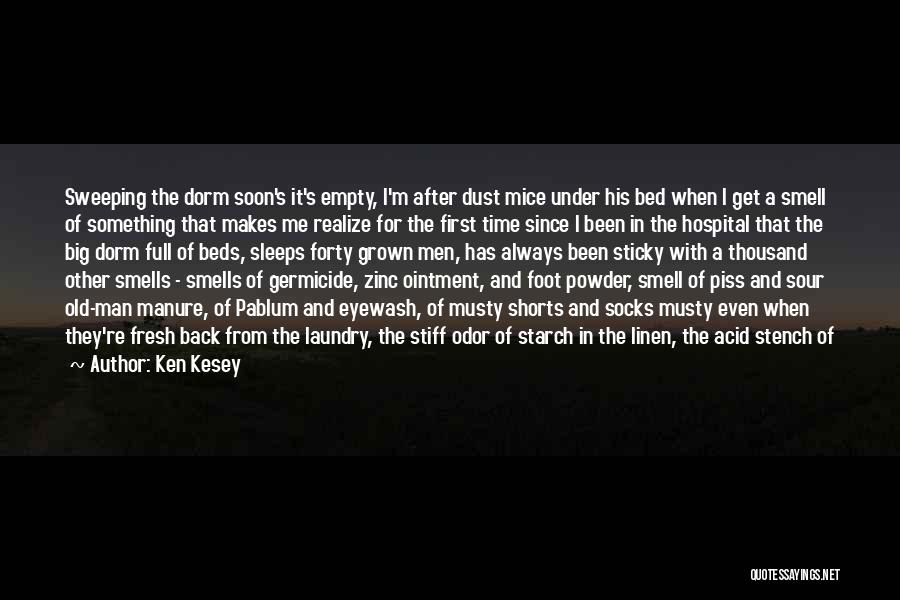 Ken Kesey Quotes: Sweeping The Dorm Soon's It's Empty, I'm After Dust Mice Under His Bed When I Get A Smell Of Something