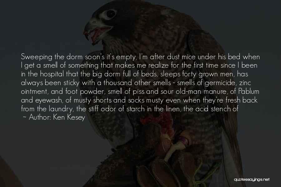 Ken Kesey Quotes: Sweeping The Dorm Soon's It's Empty, I'm After Dust Mice Under His Bed When I Get A Smell Of Something