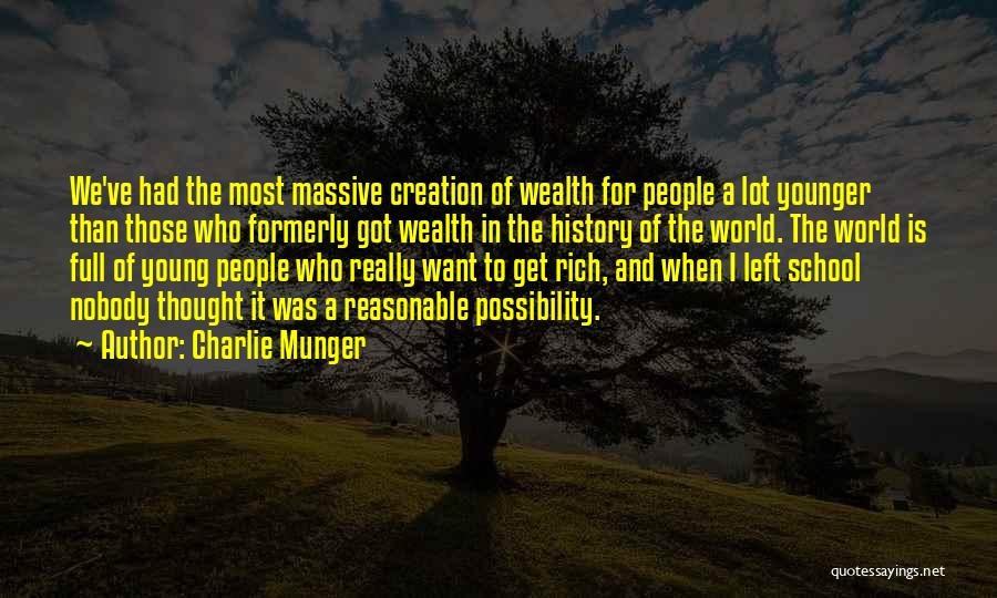 Charlie Munger Quotes: We've Had The Most Massive Creation Of Wealth For People A Lot Younger Than Those Who Formerly Got Wealth In