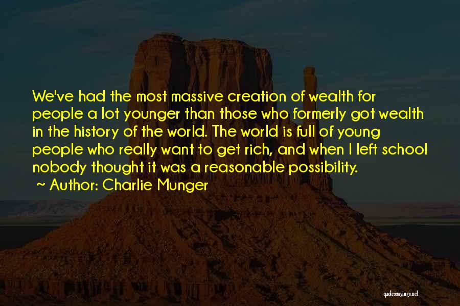 Charlie Munger Quotes: We've Had The Most Massive Creation Of Wealth For People A Lot Younger Than Those Who Formerly Got Wealth In