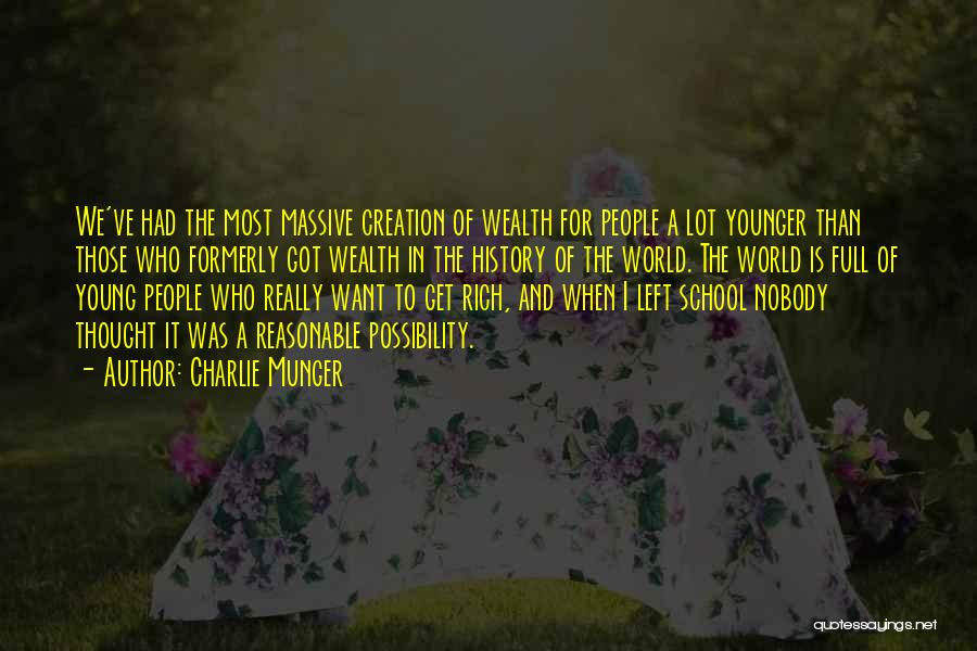 Charlie Munger Quotes: We've Had The Most Massive Creation Of Wealth For People A Lot Younger Than Those Who Formerly Got Wealth In