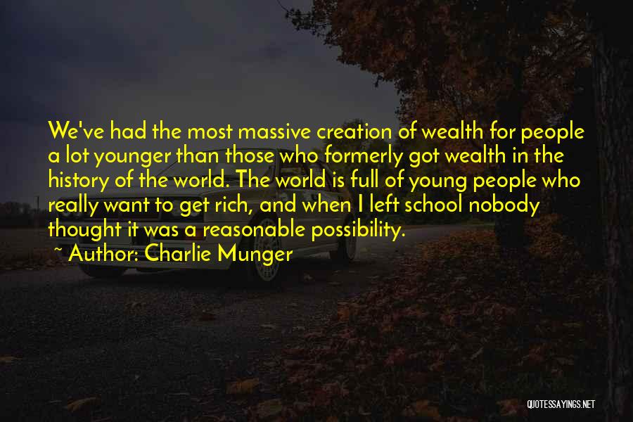 Charlie Munger Quotes: We've Had The Most Massive Creation Of Wealth For People A Lot Younger Than Those Who Formerly Got Wealth In