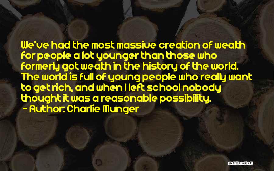 Charlie Munger Quotes: We've Had The Most Massive Creation Of Wealth For People A Lot Younger Than Those Who Formerly Got Wealth In