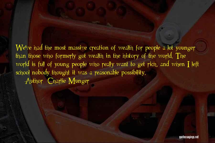 Charlie Munger Quotes: We've Had The Most Massive Creation Of Wealth For People A Lot Younger Than Those Who Formerly Got Wealth In