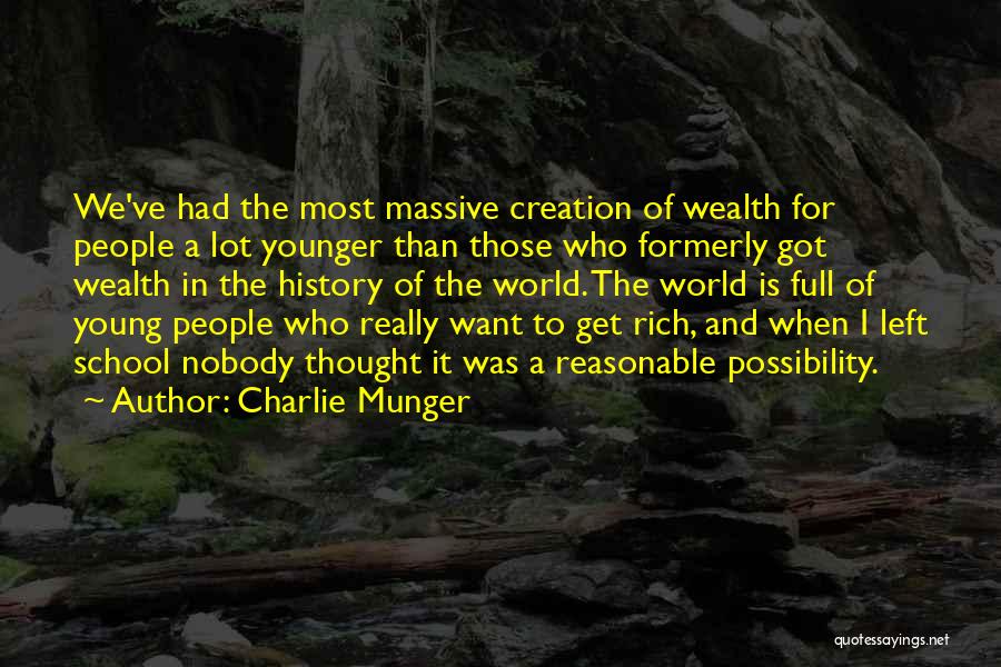 Charlie Munger Quotes: We've Had The Most Massive Creation Of Wealth For People A Lot Younger Than Those Who Formerly Got Wealth In