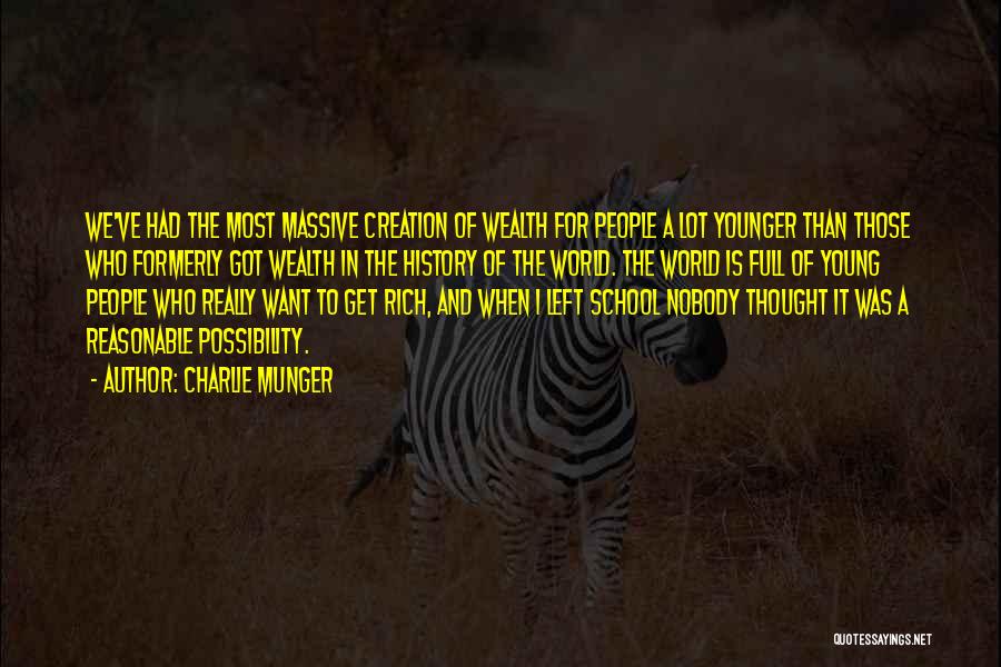 Charlie Munger Quotes: We've Had The Most Massive Creation Of Wealth For People A Lot Younger Than Those Who Formerly Got Wealth In