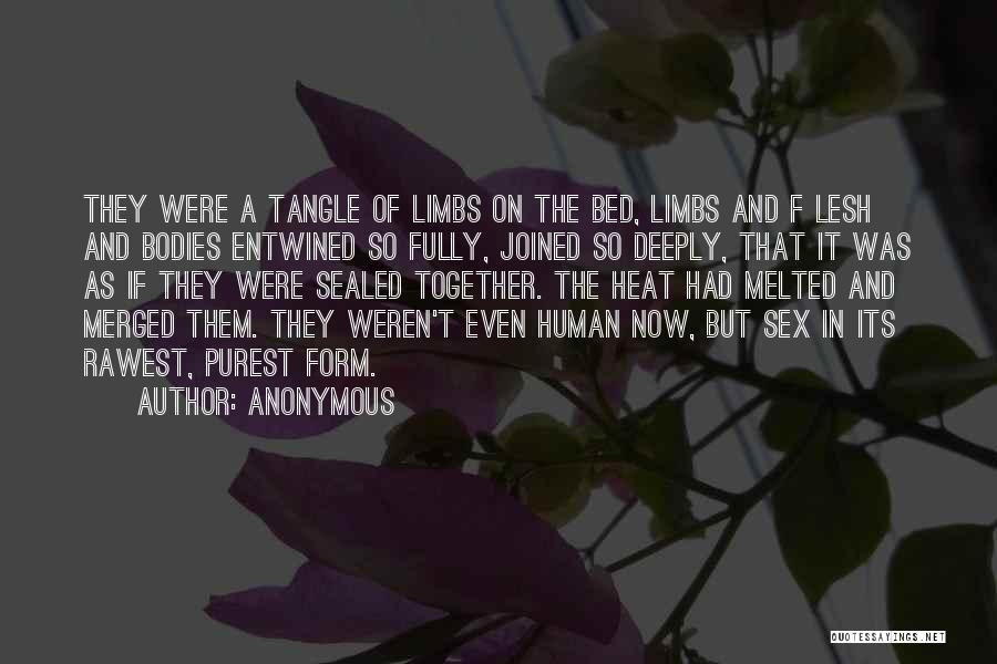 Anonymous Quotes: They Were A Tangle Of Limbs On The Bed, Limbs And F Lesh And Bodies Entwined So Fully, Joined So