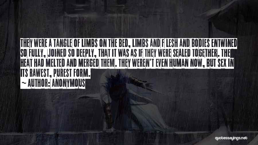 Anonymous Quotes: They Were A Tangle Of Limbs On The Bed, Limbs And F Lesh And Bodies Entwined So Fully, Joined So