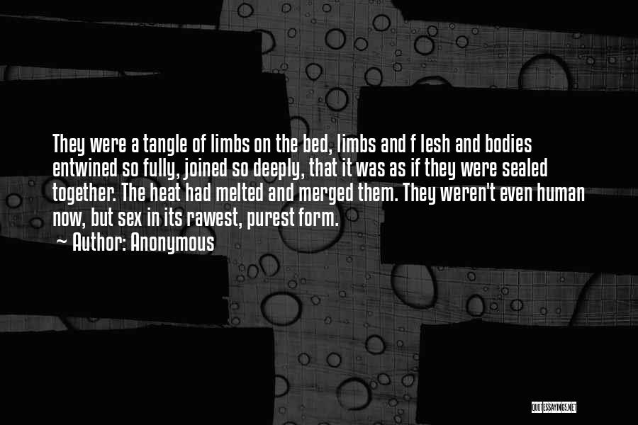 Anonymous Quotes: They Were A Tangle Of Limbs On The Bed, Limbs And F Lesh And Bodies Entwined So Fully, Joined So