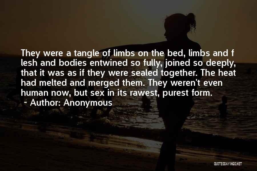 Anonymous Quotes: They Were A Tangle Of Limbs On The Bed, Limbs And F Lesh And Bodies Entwined So Fully, Joined So