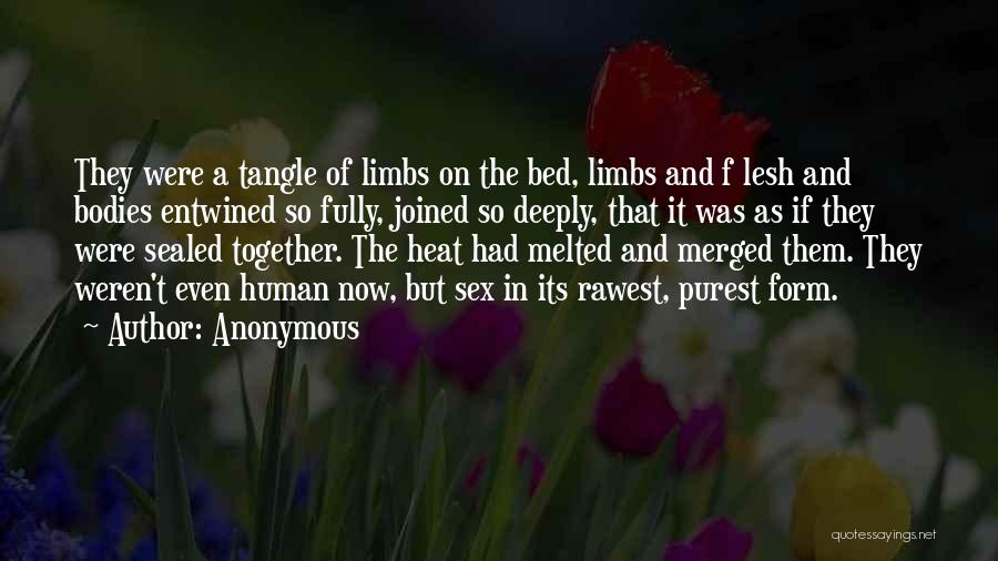 Anonymous Quotes: They Were A Tangle Of Limbs On The Bed, Limbs And F Lesh And Bodies Entwined So Fully, Joined So