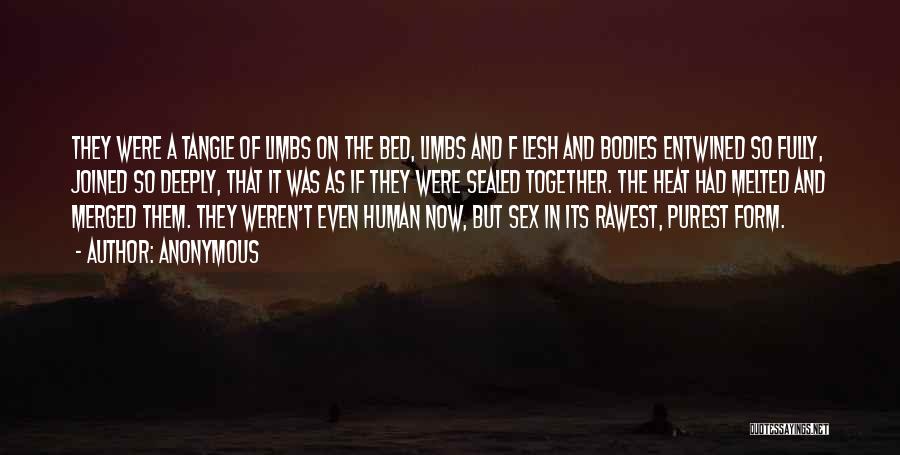 Anonymous Quotes: They Were A Tangle Of Limbs On The Bed, Limbs And F Lesh And Bodies Entwined So Fully, Joined So