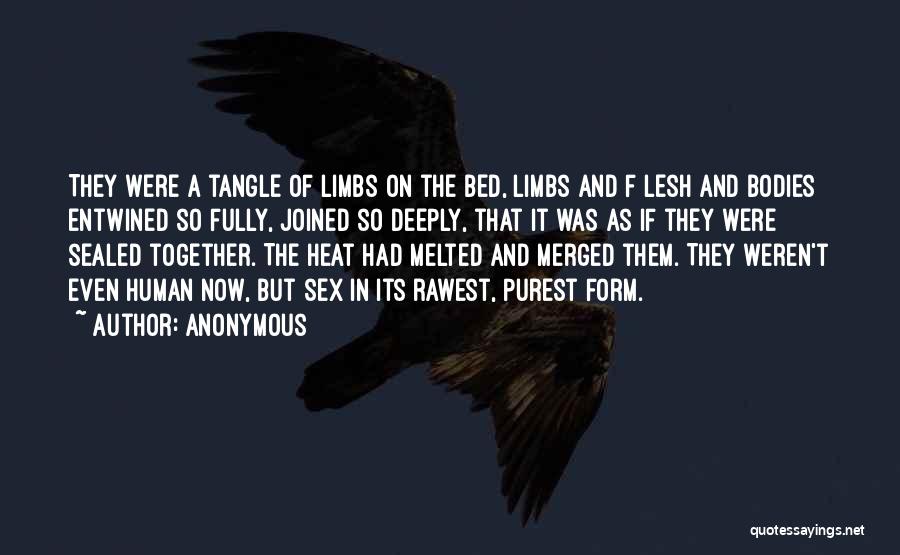 Anonymous Quotes: They Were A Tangle Of Limbs On The Bed, Limbs And F Lesh And Bodies Entwined So Fully, Joined So