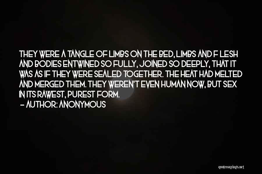 Anonymous Quotes: They Were A Tangle Of Limbs On The Bed, Limbs And F Lesh And Bodies Entwined So Fully, Joined So