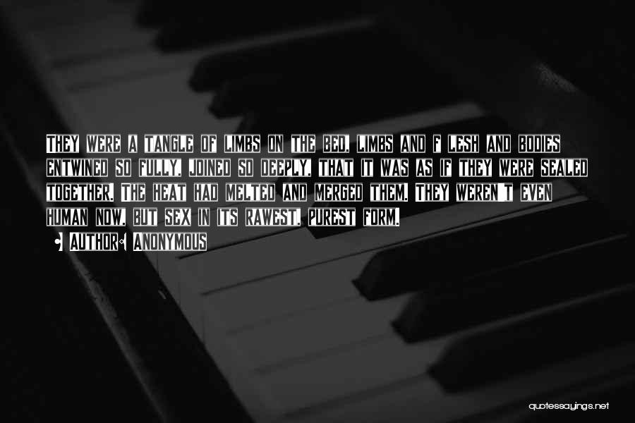 Anonymous Quotes: They Were A Tangle Of Limbs On The Bed, Limbs And F Lesh And Bodies Entwined So Fully, Joined So