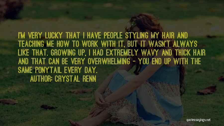 Crystal Renn Quotes: I'm Very Lucky That I Have People Styling My Hair And Teaching Me How To Work With It, But It