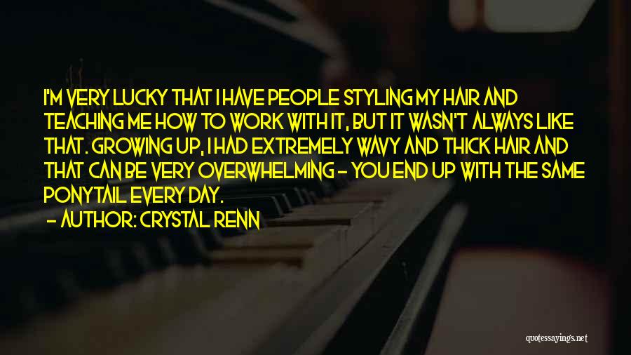 Crystal Renn Quotes: I'm Very Lucky That I Have People Styling My Hair And Teaching Me How To Work With It, But It