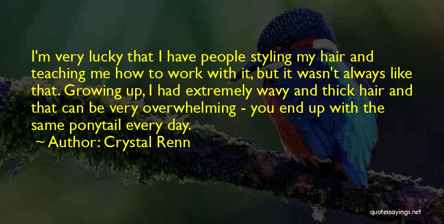 Crystal Renn Quotes: I'm Very Lucky That I Have People Styling My Hair And Teaching Me How To Work With It, But It