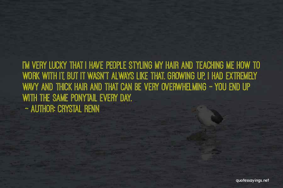 Crystal Renn Quotes: I'm Very Lucky That I Have People Styling My Hair And Teaching Me How To Work With It, But It