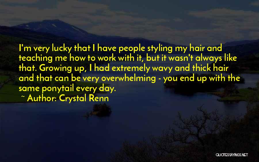 Crystal Renn Quotes: I'm Very Lucky That I Have People Styling My Hair And Teaching Me How To Work With It, But It