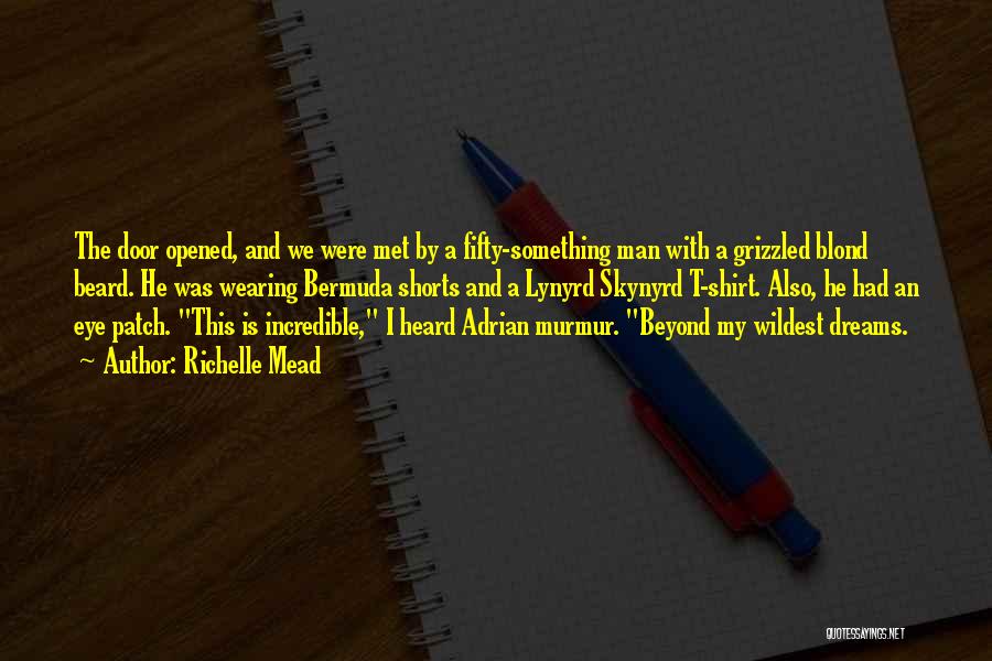 Richelle Mead Quotes: The Door Opened, And We Were Met By A Fifty-something Man With A Grizzled Blond Beard. He Was Wearing Bermuda